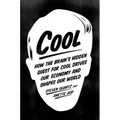 Cool: How the Brain's Hidden Quest for Cool Drives Our Economy and Shapes Our World