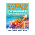 Dividend Investing For Beginners: Make Passive Income With Dividend Yeilding Stocks