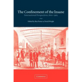 The Confinement of the Insane: International Perspectives, 1800 1965