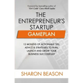 The Entrepreneur's Startup Gameplan: 12 Months of Actionable Tips, Advice & Strategies to Plan, Launch and Grow Your Business Successfully