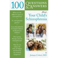 100 Questions & Answers about Your Child's Schizophrenia