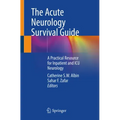 The Acute Neurology Survival Guide: A Practical Resource for Inpatient and ICU Neurology