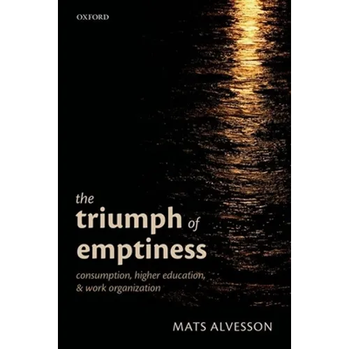 Triumph of Emptiness: Consumption, Higher Education, and Work Organization