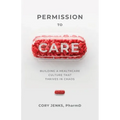 Permission to Care: Building a Healthcare Culture That Thrives in Chaos