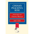 China's Peaceful Rise: Speeches of Zheng Bijian 1997-2005