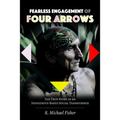 Fearless Engagement of Four Arrows: The True Story of an Indigenous-Based Social Transformer