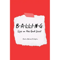 B-A-L-L-I-N-G: Life on the God Level