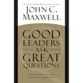 Good Leaders Ask Great Questions: Your Foundation for Successful Leadership