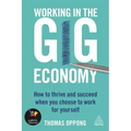 Working in the Gig Economy: How to Thrive and Succeed When You Choose to Work for Yourself