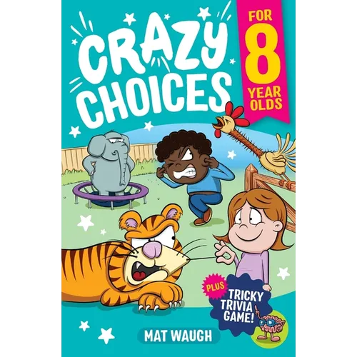 Crazy Choices for 8 Year Olds: Mad decisions and tricky trivia in a book you can play!