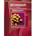 Myanmar Medical and Pharmaceutical Industry Handbook - Strategic Information and Regulations