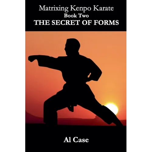 Matrixing Kenpo Karate: The Secret of Forms