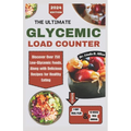 The Ultimate Glycemic Load Counter: Discover Over 750 Low-Glycemic Foods, Along with Delicious Recipes for Healthy Eating