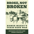 Broke, Not Broken: Homer Maxey's Texas Bank War