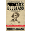 Narrative of the Life of Frederick Douglass (Original Classic Edition): An American Slave