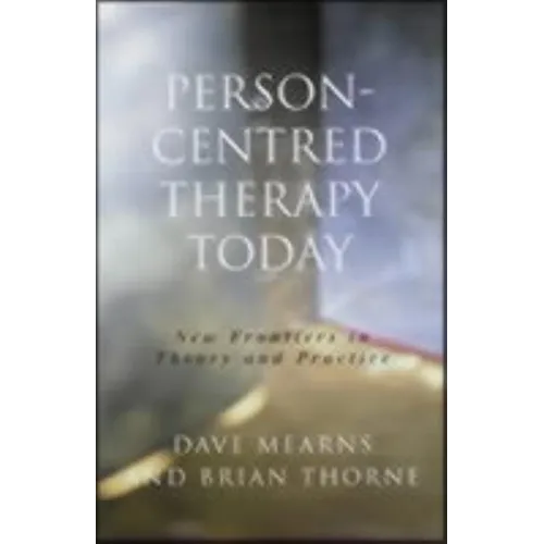 Person-Centred Therapy Today: New Frontiers in Theory and Practice