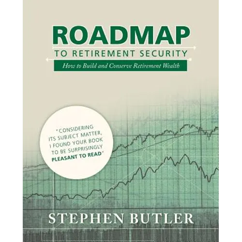 Roadmap to Retirement Security: How to Build and Conserve Retirement Wealth