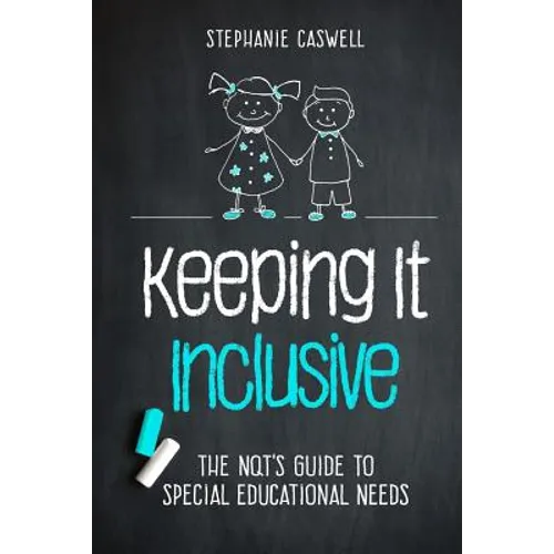 Keeping It Inclusive: The NQT's Guide to Special Educational Needs
