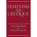 Feminism as Critique: Essays on the Politics of Gender in Late-Capitalist Society