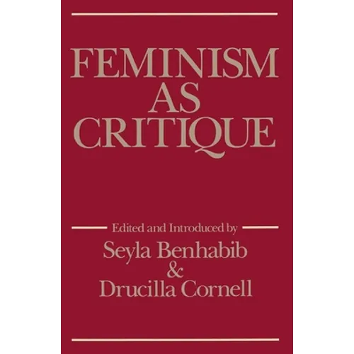 Feminism as Critique: Essays on the Politics of Gender in Late-Capitalist Society