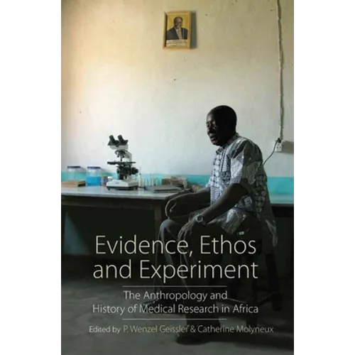 Evidence, Ethos and Experiment: The Anthropology and History of Medical Research in Africa