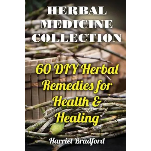 Herbal Medicine Collection: 60 DIY Herbal Remedies for Health & Healing