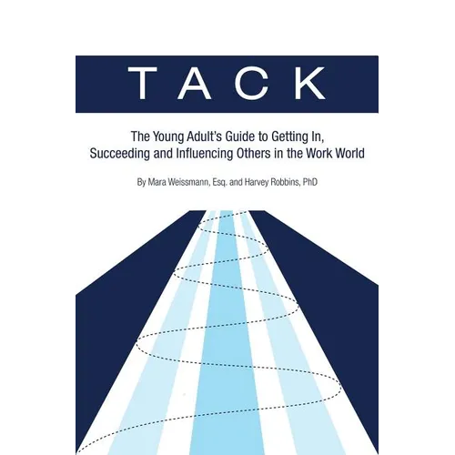 Tack: The Young Adult's Guide to Getting In, Succeeding and Influencing Others in the Work World