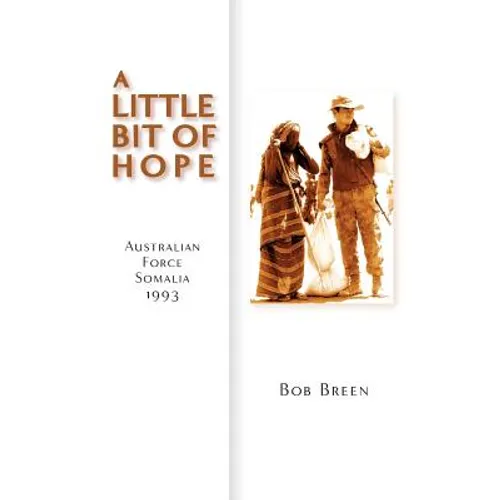 A Little Bit of Hope: Australian Force Somalia 1993