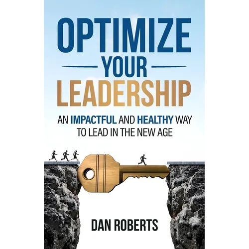 Optimize Your Leadership: An Impactful and Healthy Way to Lead in the New Age