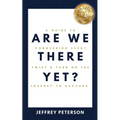 Are We There Yet? A Guide to Conquering Every Twist and Turn on the Journey to Success