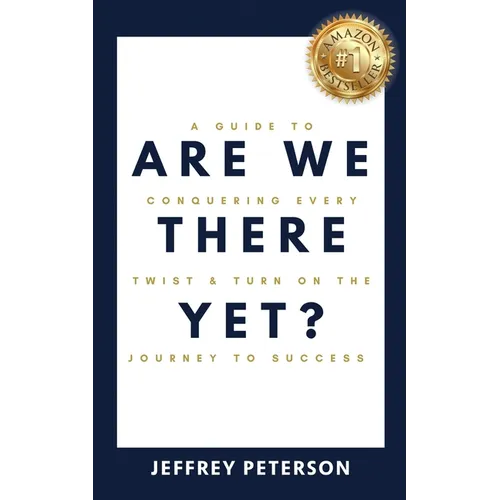 Are We There Yet? A Guide to Conquering Every Twist and Turn on the Journey to Success