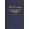 Policymaking for Conservation in Latin America: National Parks, Reserves, and the Environment