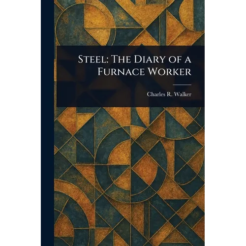 Steel: The Diary of a Furnace Worker