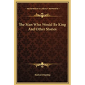 The Man Who Would Be King And Other Stories