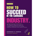 How to Succeed in the Cannabis Industry: The Blueprint They Never Gave Us