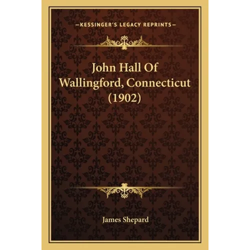 John Hall Of Wallingford, Connecticut (1902)