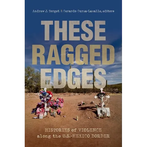 These Ragged Edges: Histories of Violence Along the U.S.-Mexico Border