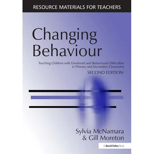Changing Behaviour: Teaching Children with Emotional Behavioural Difficulties in Primary and Secondary Classrooms