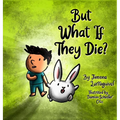 But What If They Die?