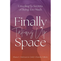 Unveiling the Secrets of Being Too Much: Finally Taking Up Space