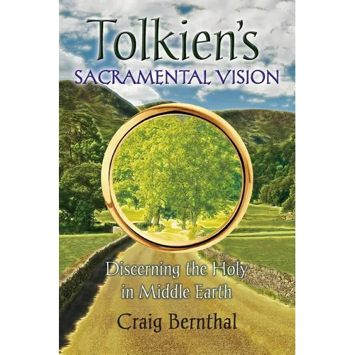 Tolkien's Sacramental Vision: Discerning the Holy in Middle Earth