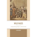 Wild Races: Scripturalizing Empire in British India