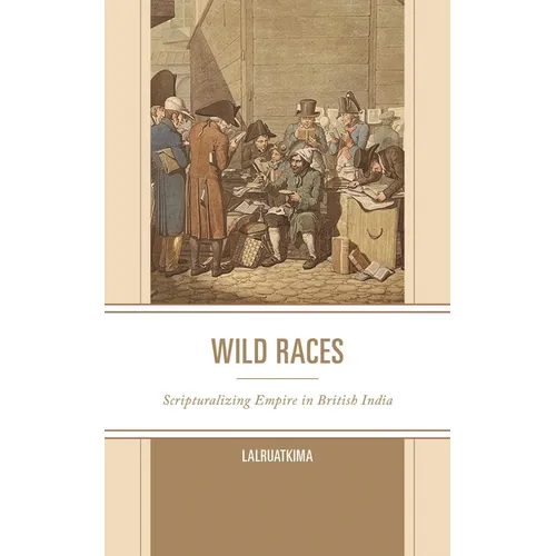 Wild Races: Scripturalizing Empire in British India