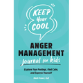 Keep Your Cool: Anger Management Journal for Kids: Explore Your Feelings, Find Calm, and Express Yourself