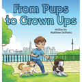 From Pups to Grown Ups: A Heartwarming Children's Book About Growing Up, Friendship, and Life Lessons with Dogs