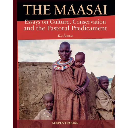 The Maasai - Essays on Culture, Conservation, and the Pastoral Predicament