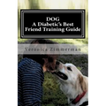 DOG A Diabetic's Best Friend Training Guide: Train Your Own Diabetic and Glycemic Alert Dog