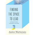 Finding the Space to Lead: A Practical Guide to Mindful Leadership