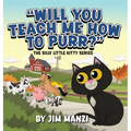 Will You Teach Me How To Purr? The Silly Little Kitty Series
