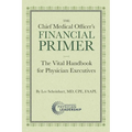 The Chief Medical Officer's Financial Primer: The Vital Handbook for Physician Executives
